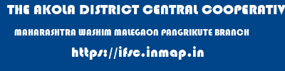 THE AKOLA DISTRICT CENTRAL COOPERATIVE BANK  MAHARASHTRA WASHIM MALEGAON PANGRIKUTE BRANCH  ifsc code